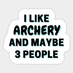 I Like Archery And Maybe 3 People Sticker